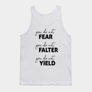 ACOTAR Quote  Black - You do not Fear, Falter or Yield Tank Top